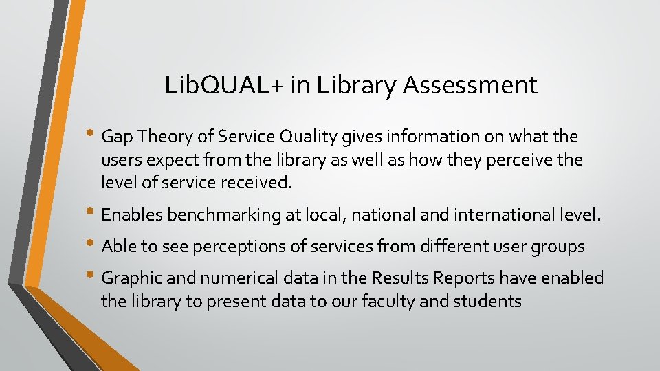 Lib. QUAL+ in Library Assessment • Gap Theory of Service Quality gives information on