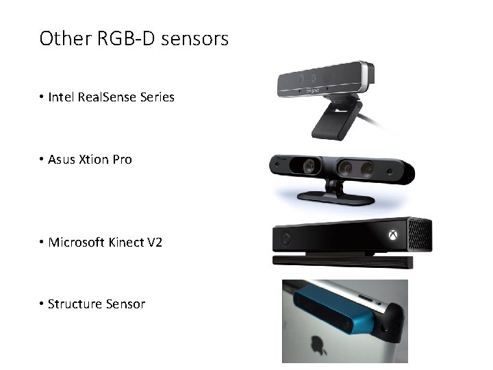 Other RGB-D sensors • Intel Real. Sense Series • Asus Xtion Pro • Microsoft