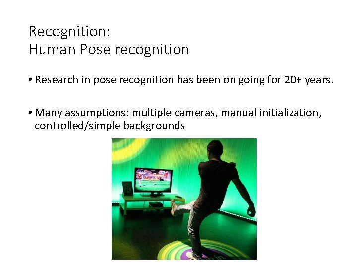 Recognition: Human Pose recognition • Research in pose recognition has been on going for