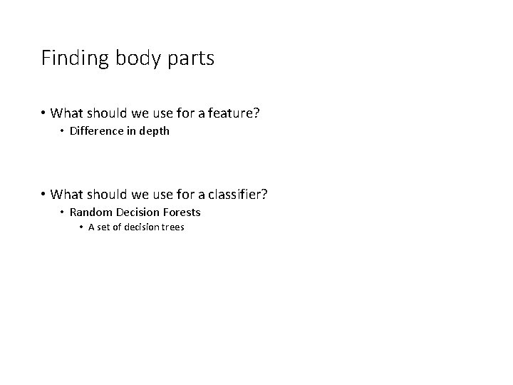Finding body parts • What should we use for a feature? • Difference in
