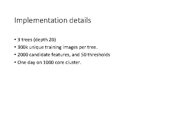 Implementation details • 3 trees (depth 20) • 300 k unique training images per