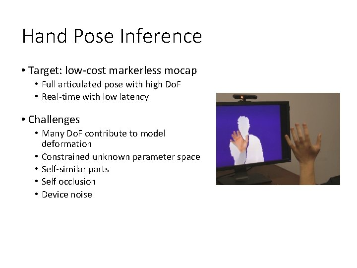 Hand Pose Inference • Target: low-cost markerless mocap • Full articulated pose with high