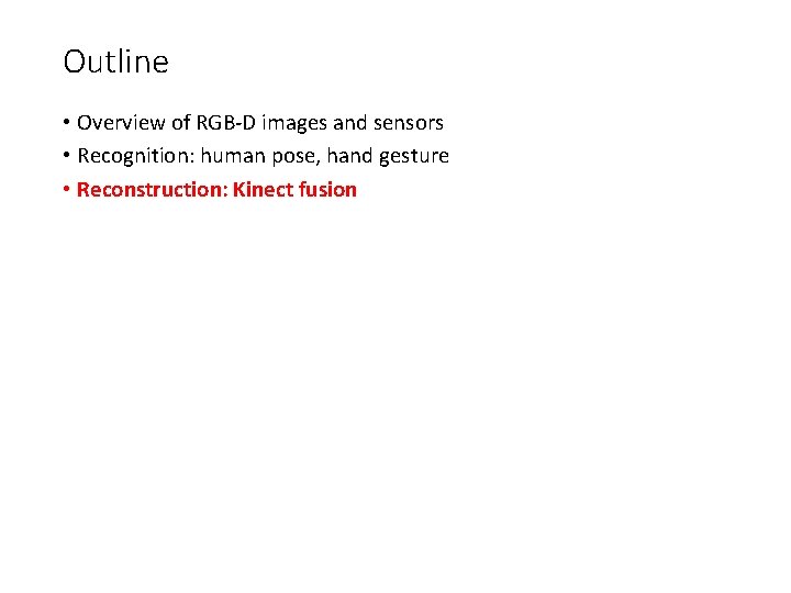 Outline • Overview of RGB-D images and sensors • Recognition: human pose, hand gesture