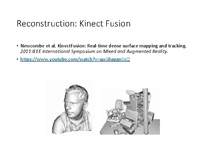 Reconstruction: Kinect Fusion • Newcombe et al. Kinect. Fusion: Real-time dense surface mapping and