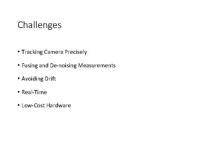 Challenges • Tracking Camera Precisely • Fusing and De-noising Measurements • Avoiding Drift •