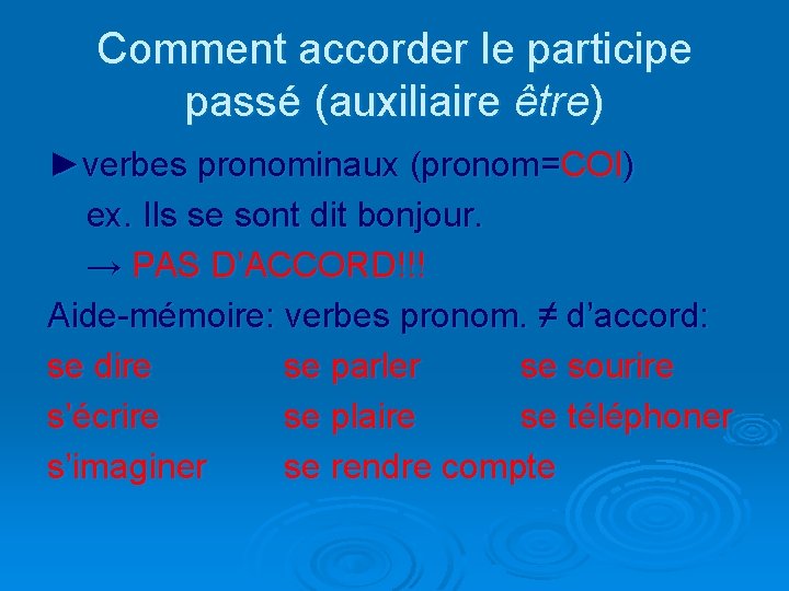 Comment accorder le participe passé (auxiliaire être) ►verbes pronominaux (pronom=COI) ex. Ils se sont