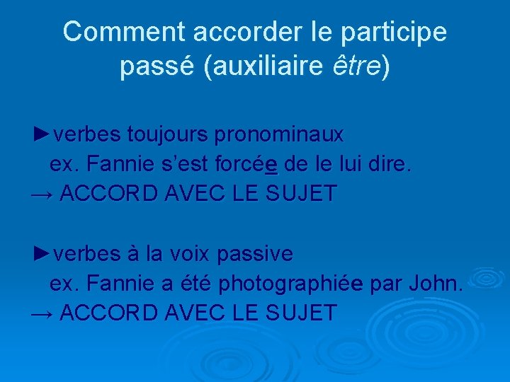 Comment accorder le participe passé (auxiliaire être) ►verbes toujours pronominaux ex. Fannie s’est forcée