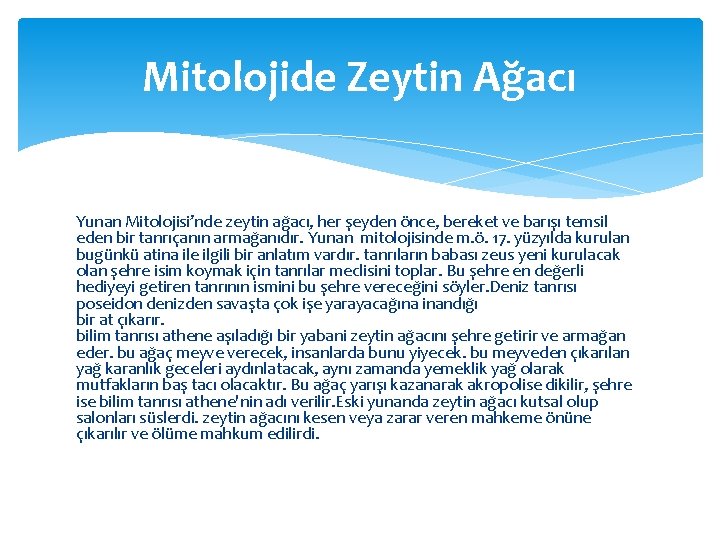 Mitolojide Zeytin Ağacı Yunan Mitolojisi’nde zeytin ağacı, her şeyden önce, bereket ve barışı temsil