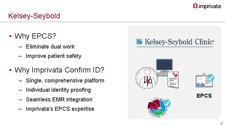 Kelsey-Seybold • Why EPCS? ‒ Eliminate dual work ‒ Improve patient safety • Why