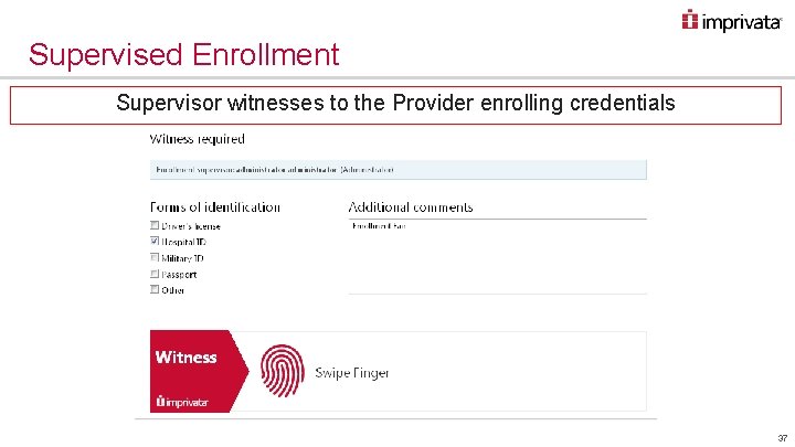 Supervised Enrollment Supervisor witnesses to the Provider enrolling credentials 37 