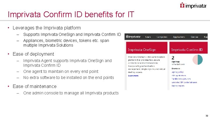 Imprivata Confirm ID benefits for IT • Leverages the Imprivata platform – Supports Imprivata