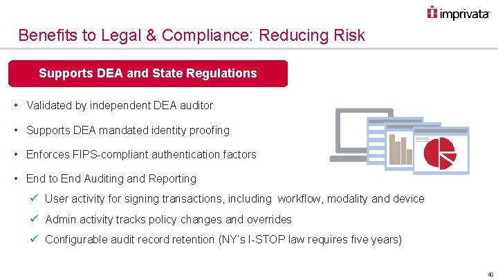 Benefits to Legal & Compliance: Reducing Risk Supports DEA and State Regulations • Validated