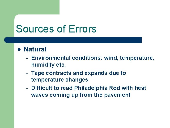 Sources of Errors l Natural – – – Environmental conditions: wind, temperature, humidity etc.