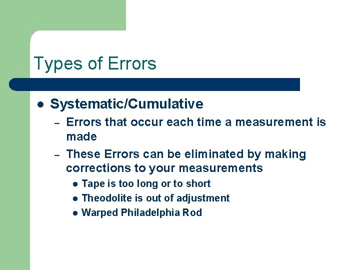 Types of Errors l Systematic/Cumulative – – Errors that occur each time a measurement