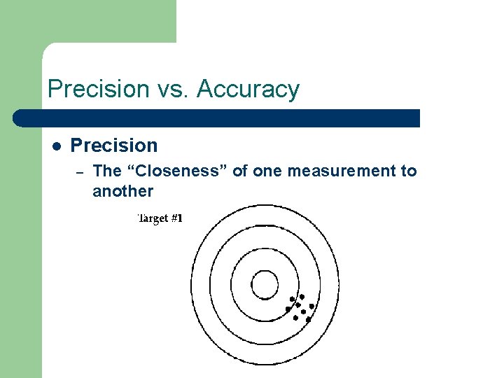 Precision vs. Accuracy l Precision – The “Closeness” of one measurement to another 