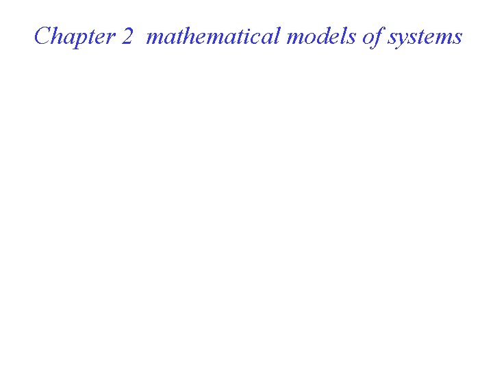 Chapter 2 mathematical models of systems Chapter 2 mathematical models of systems