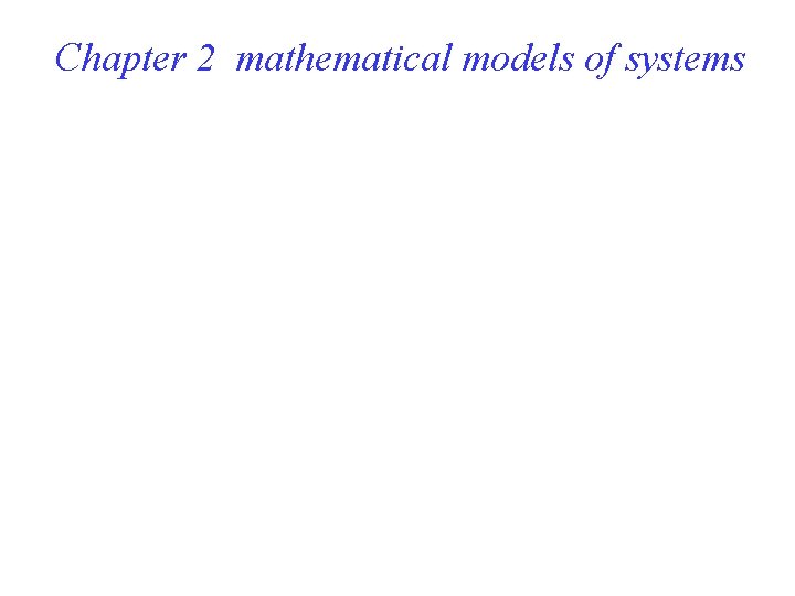 Chapter 2 mathematical models of systems 