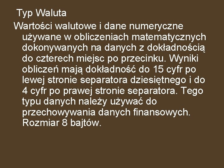 Typ Waluta Wartości walutowe i dane numeryczne używane w obliczeniach matematycznych dokonywanych na danych