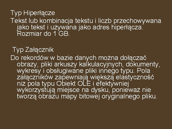 Typ Hiperłącze Tekst lub kombinacja tekstu i liczb przechowywana jako tekst i używana jako