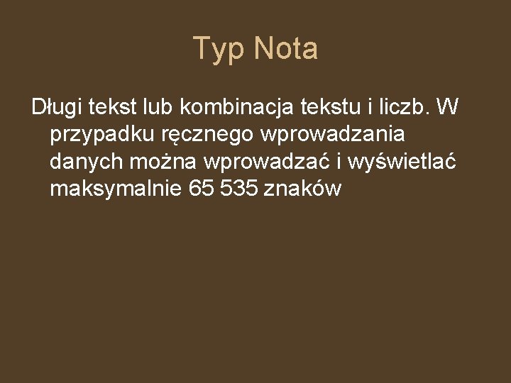 Typ Nota Długi tekst lub kombinacja tekstu i liczb. W przypadku ręcznego wprowadzania danych