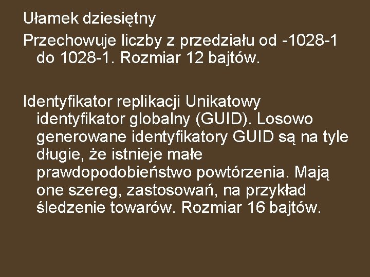 Ułamek dziesiętny Przechowuje liczby z przedziału od -1028 -1 do 1028 -1. Rozmiar 12