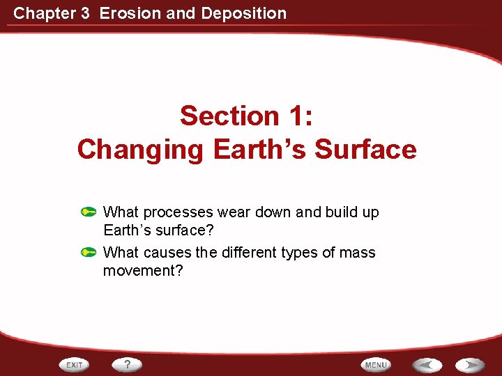 Chapter 3 Erosion and Deposition Section 1: Changing Earth’s Surface What processes wear down