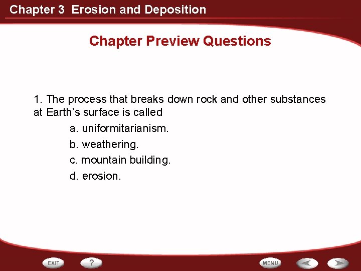 Chapter 3 Erosion and Deposition Chapter Preview Questions 1. The process that breaks down