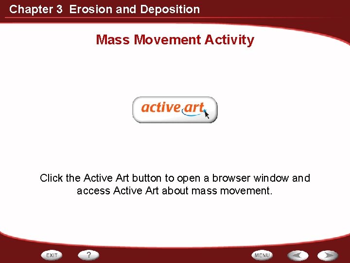 Chapter 3 Erosion and Deposition Mass Movement Activity Click the Active Art button to