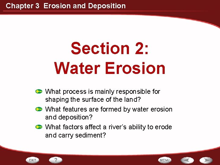 Chapter 3 Erosion and Deposition Section 2: Water Erosion What process is mainly responsible