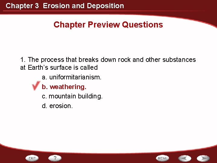 Chapter 3 Erosion and Deposition Chapter Preview Questions 1. The process that breaks down