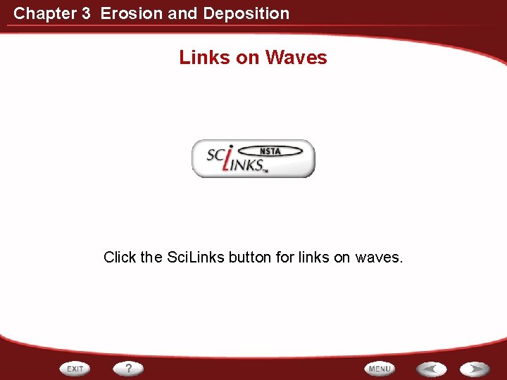 Chapter 3 Erosion and Deposition Links on Waves Click the Sci. Links button for