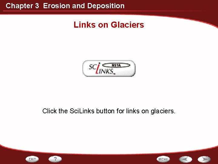 Chapter 3 Erosion and Deposition Links on Glaciers Click the Sci. Links button for