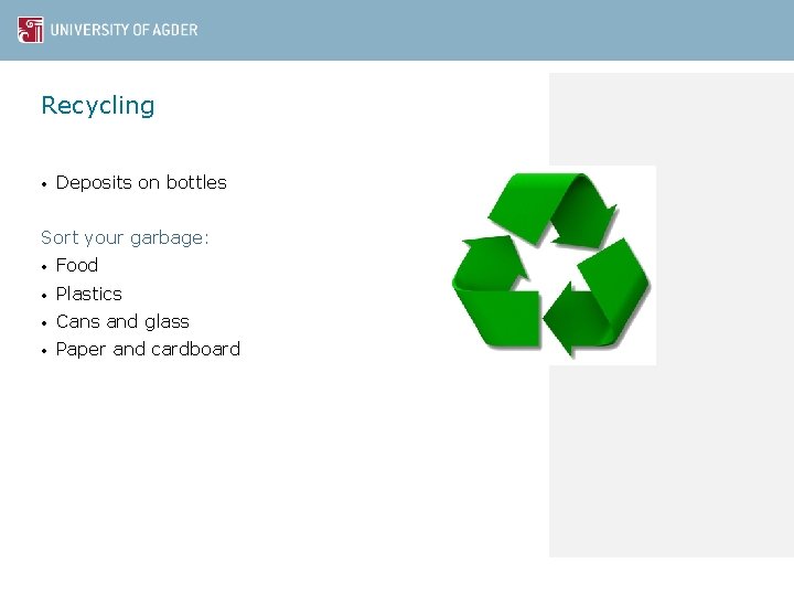 Recycling • Deposits on bottles Sort your garbage: • Food • Plastics • Cans