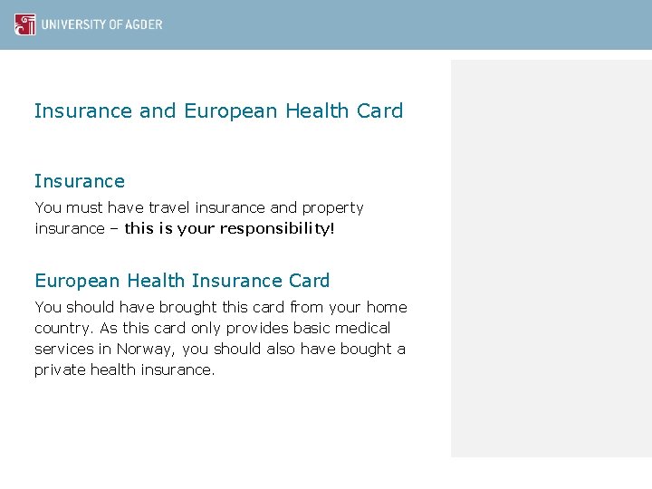Insurance and European Health Card Insurance You must have travel insurance and property insurance