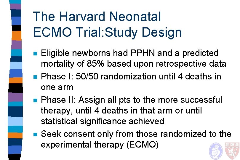 The Harvard Neonatal ECMO Trial: Study Design n n Eligible newborns had PPHN and