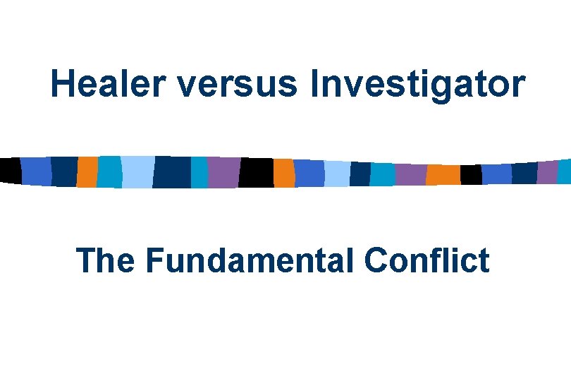 Healer versus Investigator The Fundamental Conflict 