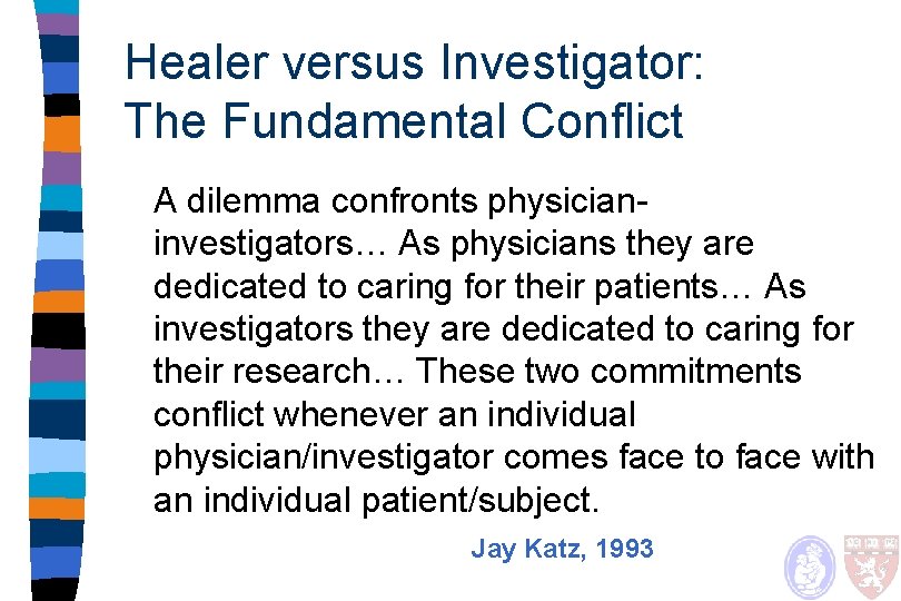 Healer versus Investigator: The Fundamental Conflict A dilemma confronts physicianinvestigators… As physicians they are