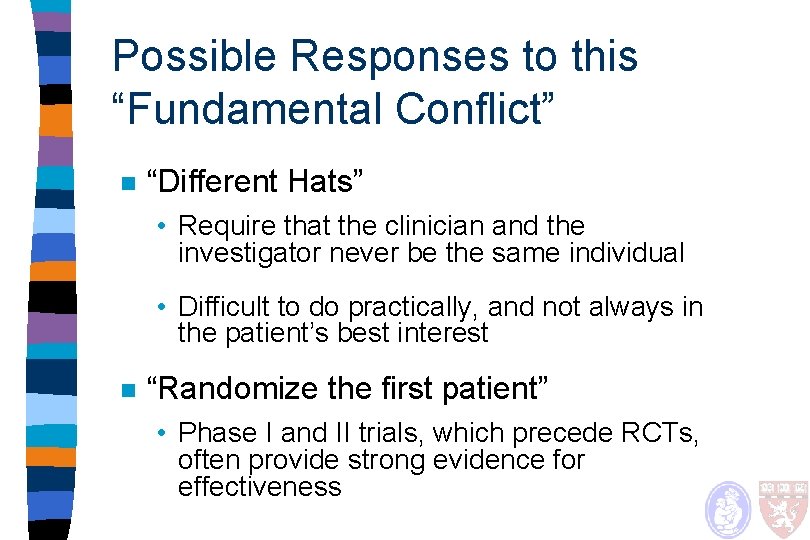 Possible Responses to this “Fundamental Conflict” n “Different Hats” • Require that the clinician