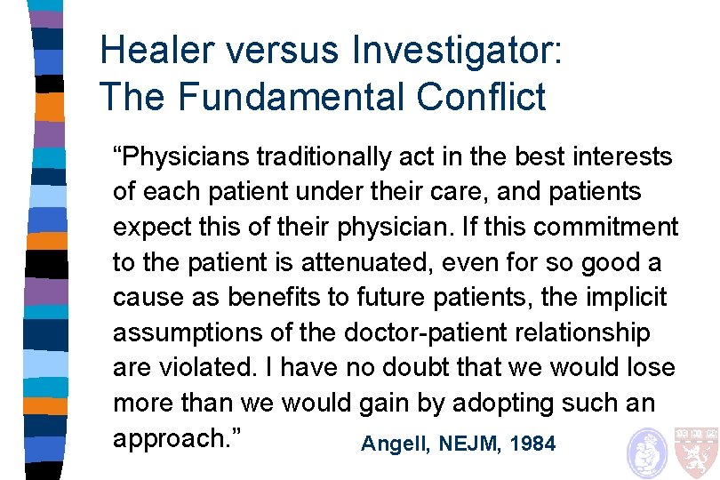 Healer versus Investigator: The Fundamental Conflict “Physicians traditionally act in the best interests of