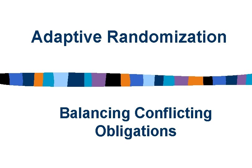 Adaptive Randomization Balancing Conflicting Obligations 