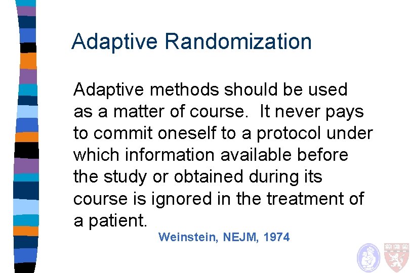 Adaptive Randomization Adaptive methods should be used as a matter of course. It never