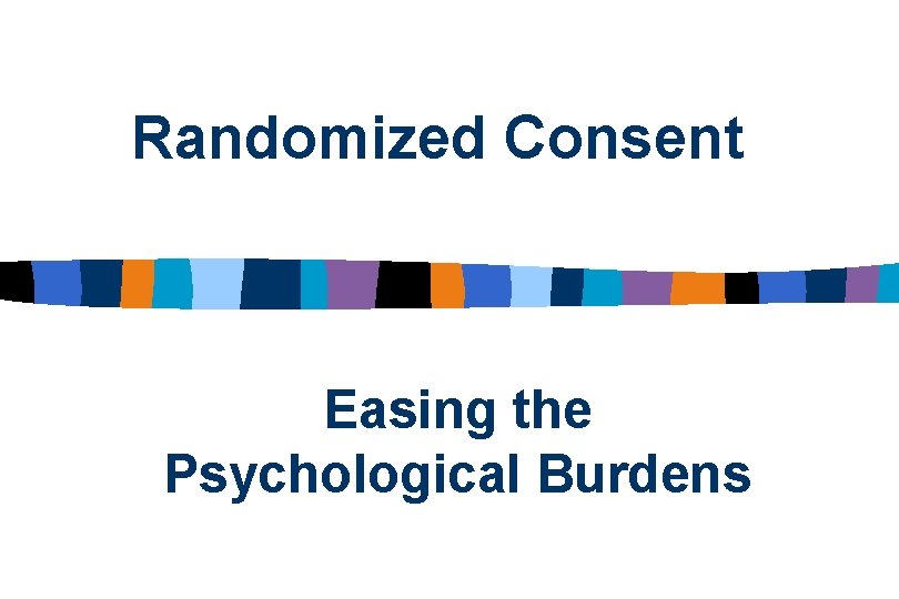 Randomized Consent Easing the Psychological Burdens 