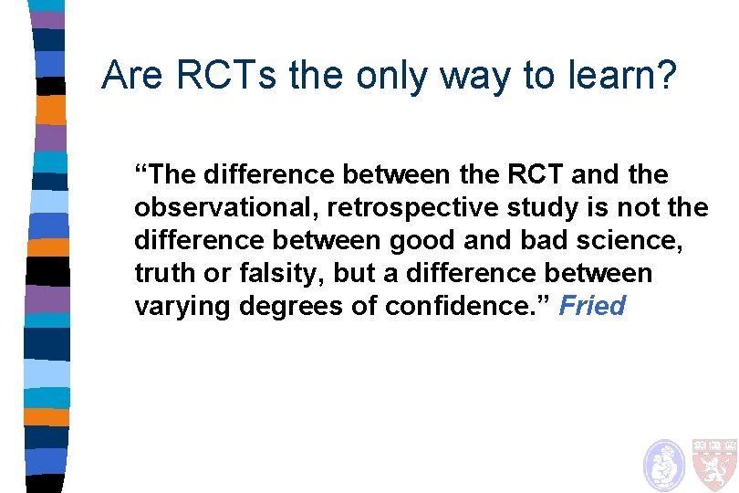 Are RCTs the only way to learn? “The difference between the RCT and the