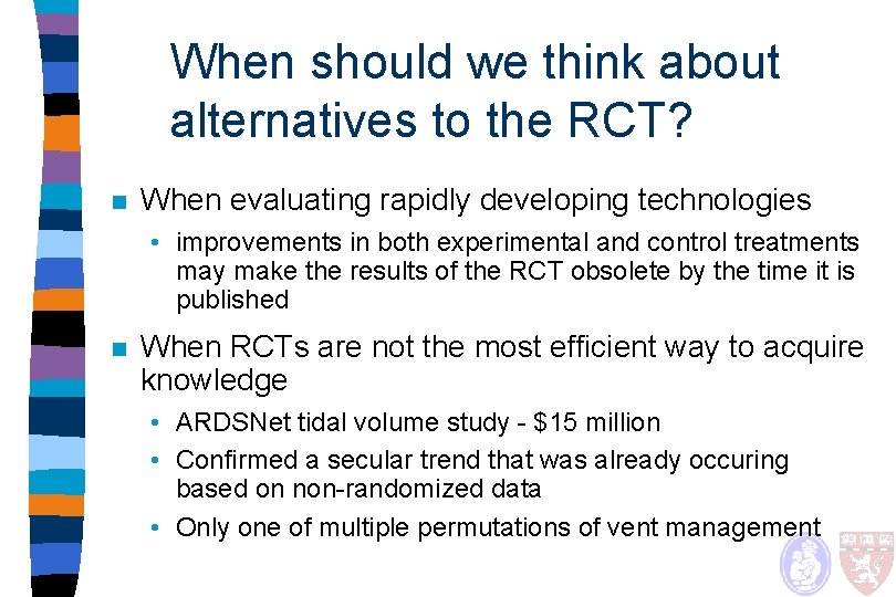 When should we think about alternatives to the RCT? n When evaluating rapidly developing