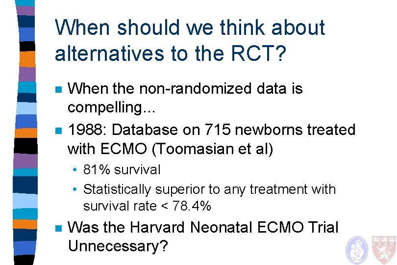 When should we think about alternatives to the RCT? n n When the non-randomized