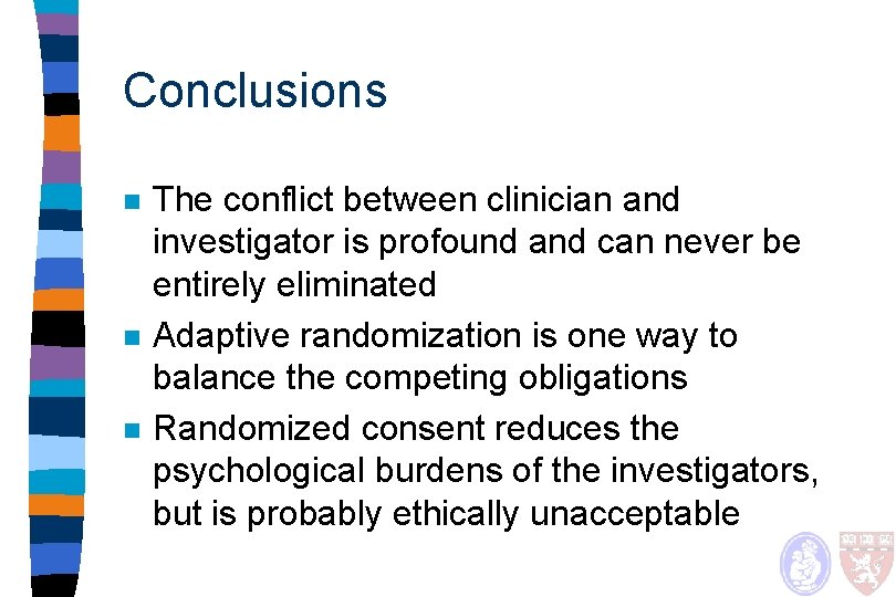 Conclusions n n n The conflict between clinician and investigator is profound and can