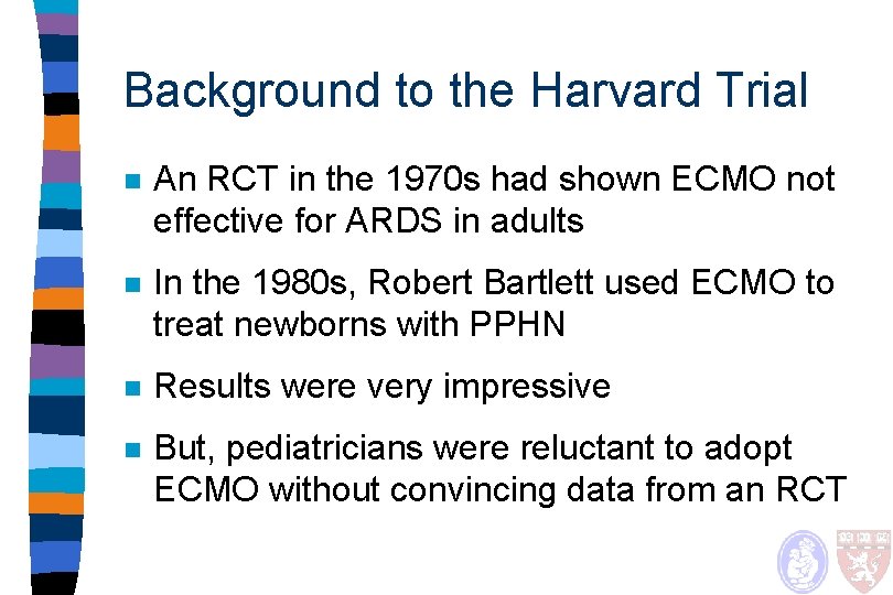 Background to the Harvard Trial n An RCT in the 1970 s had shown