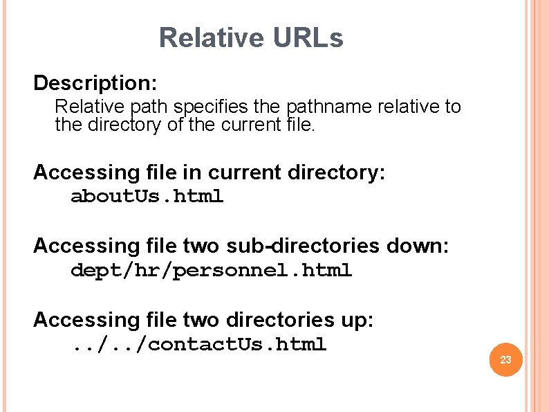 Relative URLs Description: Relative path specifies the pathname relative to the directory of the