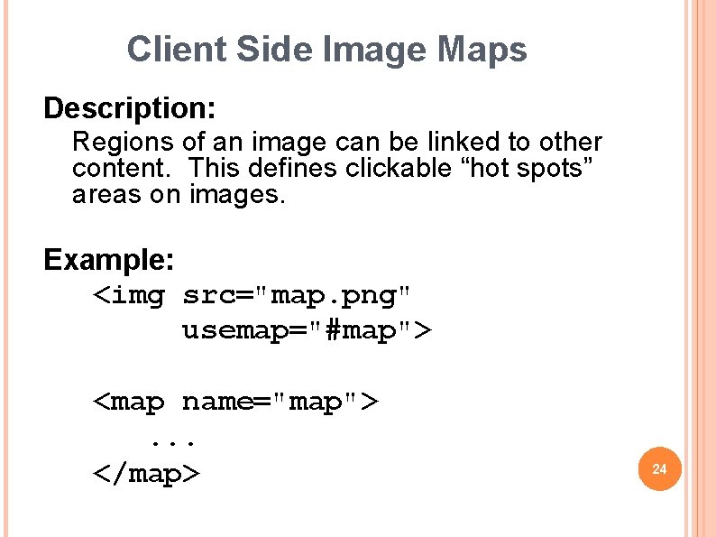 Client Side Image Maps Description: Regions of an image can be linked to other