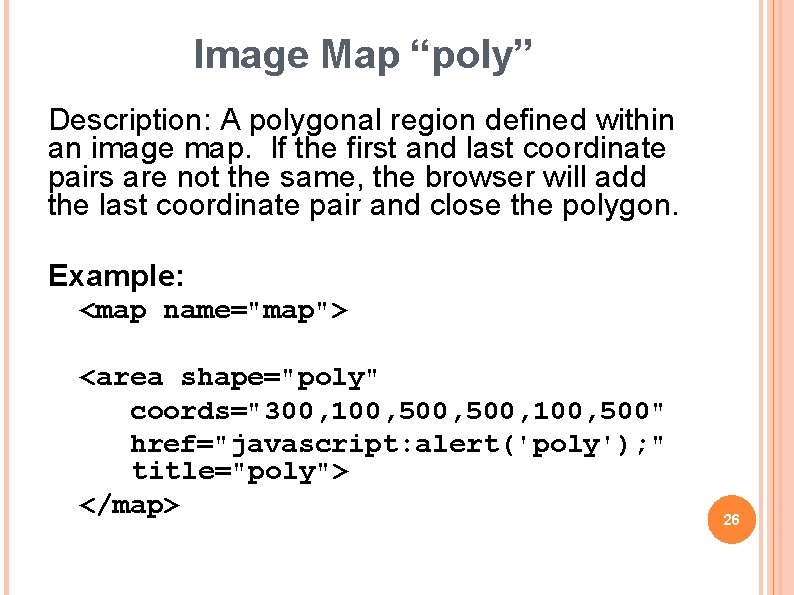Image Map “poly” Description: A polygonal region defined within an image map. If the